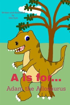 A is for... Adam the Allosaurus (My Dinosaur Alphabet, #1) (eBook, ePUB) - Kyte, Dee