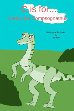 C is for... Carley the Compsognathus (My Dinosaur Alphabet, #3) (eBook, ePUB) - Kyte, Dee