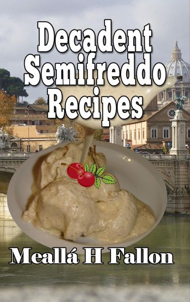 Decadent Semifreddo Recipes (eBook, ePUB) Decadent Semifreddo Recipes (eBook, ePUB)
