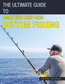 The Ultimate Guide to Amateur Deep-Sea Bottom Fishing (eBook, ePUB)