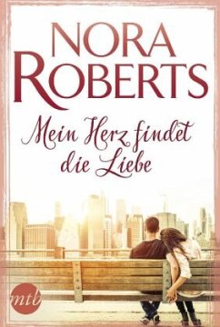 Mein Herz findet die Liebe - Roberts, Nora