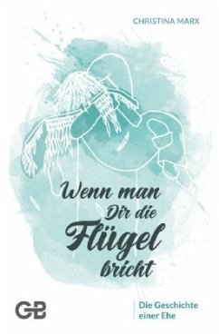 Wenn man Dir die Flügel bricht - Marx, Christina