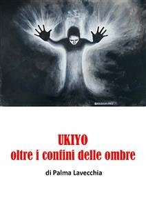 UKIYO, oltre i confini della morte (eBook, ePUB) - Lavecchia, Palmina