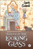 Through the Looking-Glass (eBook, ePUB) Through the Looking-Glass (eBook, ePUB)
