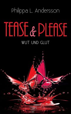 Tease & Please - Wut und Glut - Andersson, Philippa L.