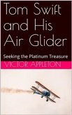 Tom Swift and His Air Glider; Or, Seeking the Platinum Treasure (eBook, PDF)