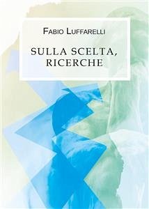 Sulla scelta, ricerche (eBook, ePUB) - Luffarelli, Fabio