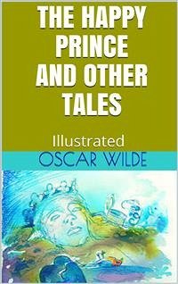 Cover The Happy Prince, and Other Tales - Illustrated (eBook, ePUB)