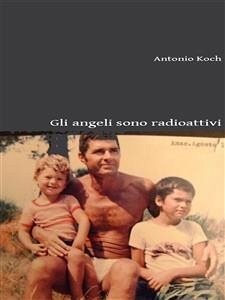 Gli angeli sono radioattivi (eBook, ePUB) - Koch, Antonio