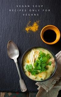 Vegan Soup Recipes Only For Vegans (eBook, ePUB) - El, Ka