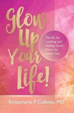 Glow Up Your Life! (eBook, ePUB) - Collman, Kristamarie