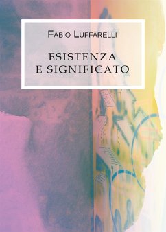 Esistenza e significato (eBook, ePUB) - Luffarelli, Fabio
