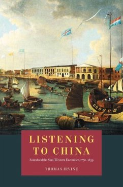 Listening to China: Sound and the Sino-Western Encounter, 1770-1839 - Irvine, Thomas