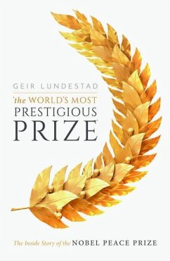 The World's Most Prestigious Prize - Lundestad, Geir (Former Director of the Norwegian Nobel Institute, F