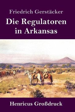 Die Regulatoren in Arkansas (Großdruck) - Gerstäcker, Friedrich