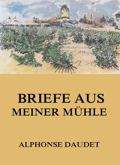 Briefe aus meiner Mühle (eBook, ePUB) - Daudet, Alphonse