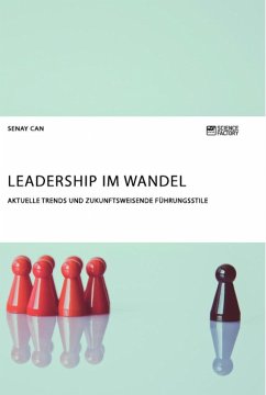 Leadership im Wandel. Aktuelle Trends und zukunftsweisende Führungsstile - Can, Senay