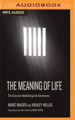 The Meaning of Life: The Case for Abolishing Life Sentences - Mauer, Marc; Nellis, Ashley