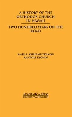 A History of the Orthodox Church in Hawaii: Two Hundred Years on the Road - Khisamutdinov, Amir A.