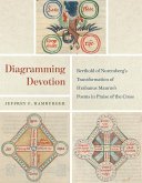 Diagramming Devotion: Berthold of Nuremberg's Transformation of Hrabanus Maurus's Poems in Praise of the Cross