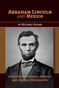 Abraham Lincoln and Mexico - Hogan, Michael