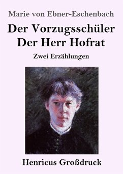 Der Vorzugsschüler / Der Herr Hofrat (Großdruck) - Ebner-Eschenbach, Marie Von