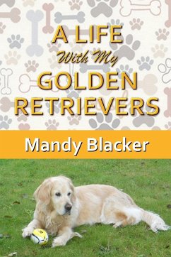 A Life With My Golden Retrievers - Blacker, Mandy