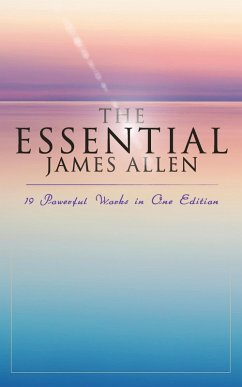 The Essential James Allen: 19 Powerful Works in One Edition (eBook, ePUB) - Allen, James