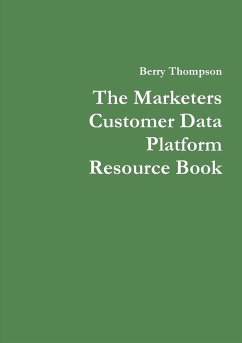 The Marketers Customer Data Platform Resource Book - Thompson, Berry
