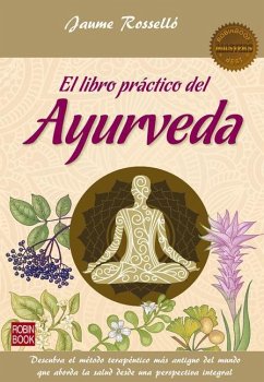 El Libro Práctico del Ayurveda: Descubra El Método Terapéutico Más Antiguo del Mundo Que Aborda La Salud Desde Una Perspectiva Integral - Rosselló, Jaume