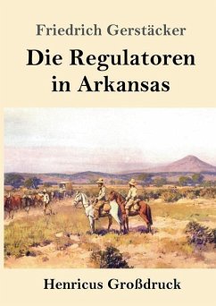 Die Regulatoren in Arkansas (Großdruck) - Gerstäcker, Friedrich