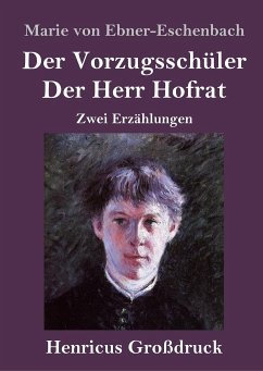 Der Vorzugsschüler / Der Herr Hofrat (Großdruck) - Ebner-Eschenbach, Marie Von
