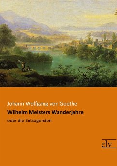 Wilhelm Meisters Wanderjahre - Goethe, Johann Wolfgang von