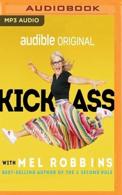 Kick Ass with Mel Robbins: Advice from the Author of the Five Second Rule - Robbins, Mel