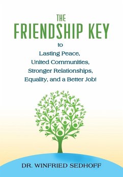 The Friendship Key to Lasting Peace, United Communities, Strong Relationships, Equality, and a Better Job - Sedhoff, Winfried