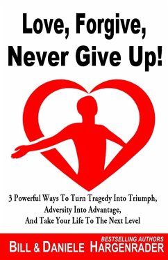Love, Forgive, Never Give Up! - Hargenrader, Daniele; Hargenrader, Bill