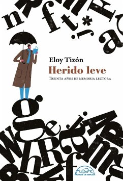 Herido leve : treinta años de memoria lectora - Tizón, Eloy