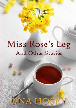 Miss Rose's Leg and Other Stories - Hosey, Una