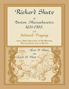 Richard Shute of Boston, MA, 1631-1703 and Selected Progeny - Shute, Alan H.; Flint, Clark H.