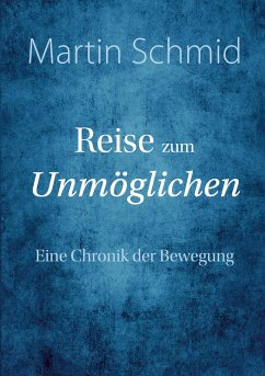 Reise zum Unmöglichen - Schmid, Martin