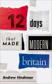 Twelve Days That Made Modern Britain