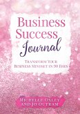 Business Success Journal - Transform Your Business Mindset in 90 Days