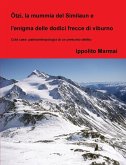 Ötzi, la mummia del Similaun e l'enigma delle dodici frecce di viburno Ötzi, la mummia del Similaun e l'enigma delle dodici frecce di viburno