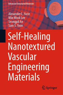 Self-Healing Nanotextured Vascular Engineering Materials (eBook, PDF) - Yarin, Alexander L.; Lee, Min Wook; An, Seongpil; Yoon, Sam S.