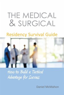 The Medical & Surgical Residency Survival Guide: How to Build a Tactical Advantage for Success - McMahon, Daniel