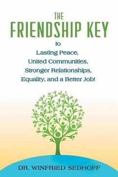 The Friendship Key to Lasting Peace, United Communities,Strong Relationships, Equality, and a Better Job - Sedhoff, Winfried