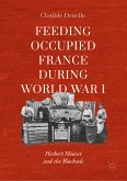 Feeding Occupied France during World War I (eBook, PDF)