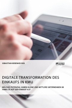 Digitale Transformation des Einkaufs in KMU. Welches Potenzial haben kleine und mittlere Unternehmen im Hinblick auf den Einkauf 4.0? - Berenheuser, Sebastian
