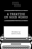 A Treatise on Good Works (eBook, ePUB)