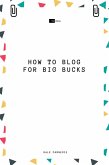 How to Blog for Big Bucks (eBook, ePUB)